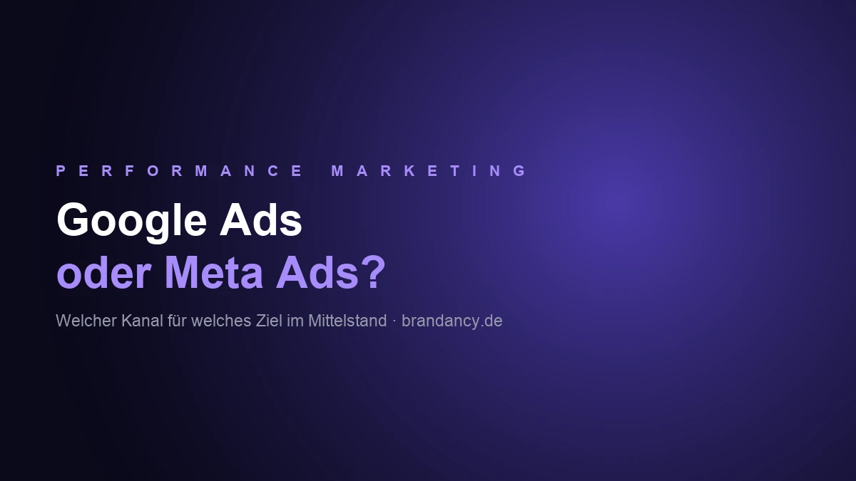 Google Ads oder Meta Ads: welcher Kanal für welches Ziel