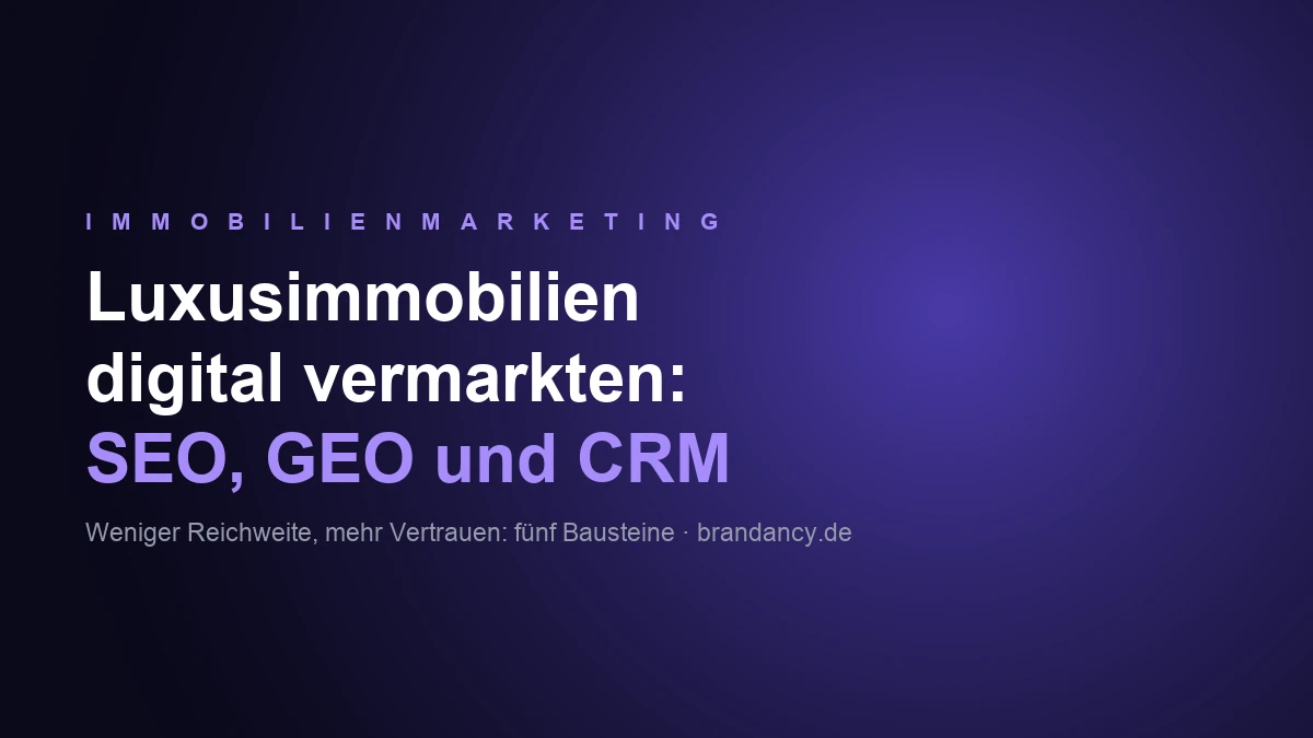 Luxusimmobilien digital vermarkten: SEO, GEO und CRM im Premium-Segment