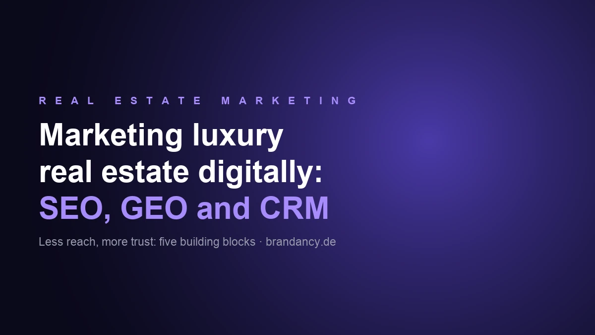 Marketing Luxury Real Estate Digitally: SEO, GEO and CRM in the Premium Segment