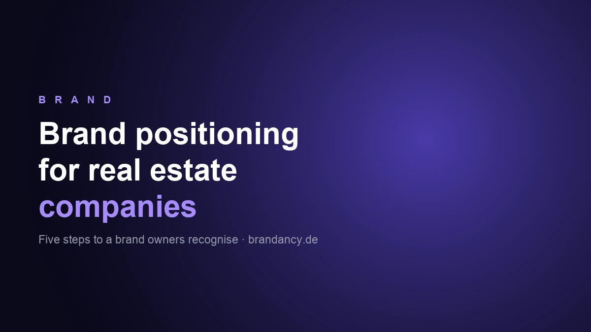 Brand Positioning for Real Estate Companies: 5 Steps to a Brand Owners Recognise