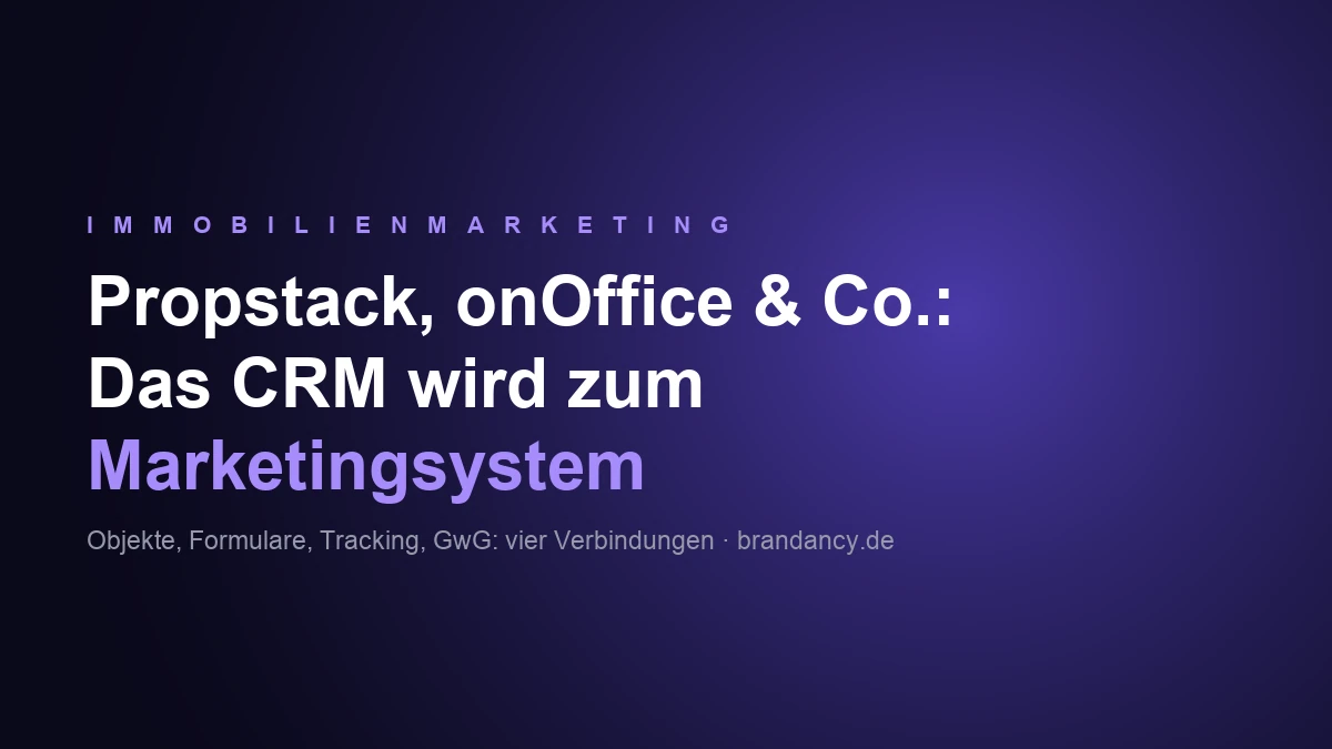 Propstack und onOffice ans Marketing anbinden: CRM, Website und Tracking als ein System