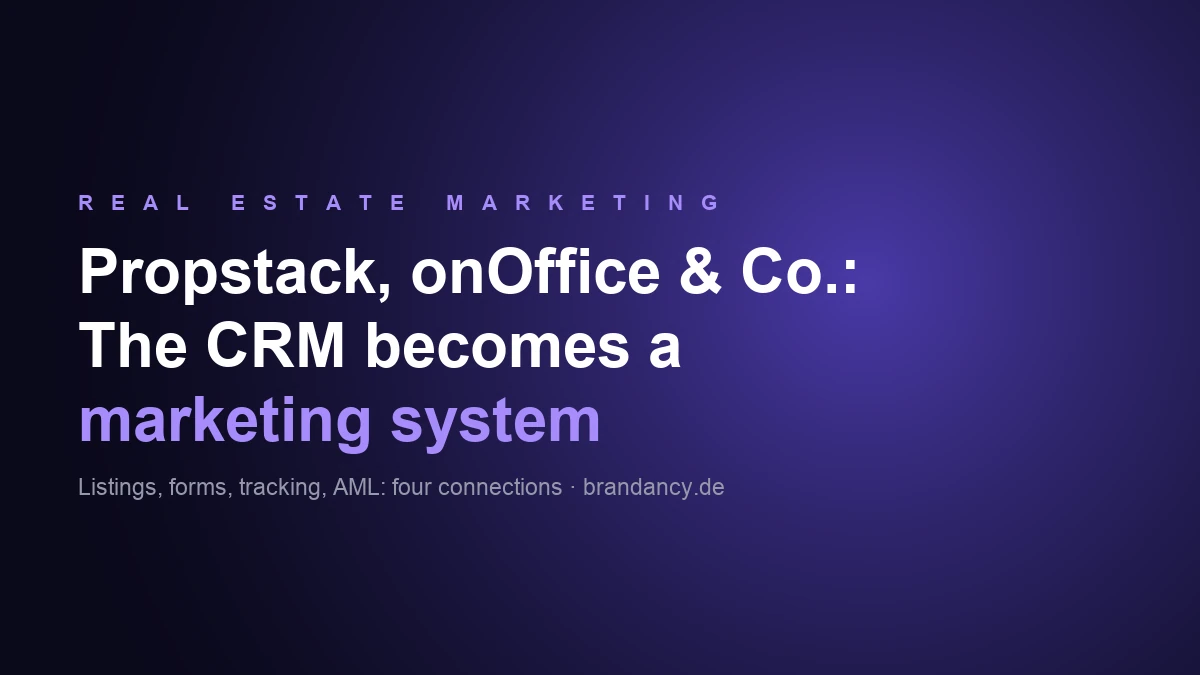 Connecting Propstack and onOffice to marketing: CRM, website and tracking as one system