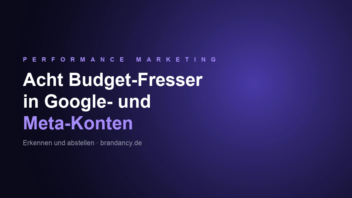 Acht typische Budget-Fresser in Google- und Meta-Werbekonten